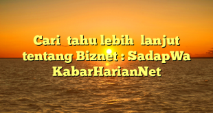 Cari  tahu lebih  lanjut tentang Biznet : SadapWa KabarHarianNet